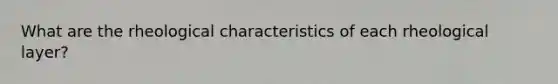 What are the rheological characteristics of each rheological layer?