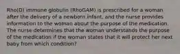 Rho(D) immune globulin (RhoGAM) is prescribed for a woman after the delivery of a newborn infant, and the nurse provides information to the woman about the purpose of the medication. The nurse determines that the woman understands the purpose of the medication if the woman states that it will protect her next baby from which condition?