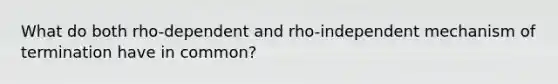 What do both rho-dependent and rho-independent mechanism of termination have in common?