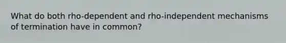 What do both rho-dependent and rho-independent mechanisms of termination have in common?