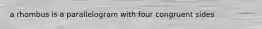 a rhombus is a parallelogram with four congruent sides