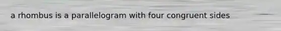 a rhombus is a parallelogram with four congruent sides