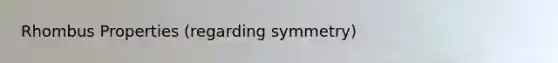 Rhombus Properties (regarding symmetry)