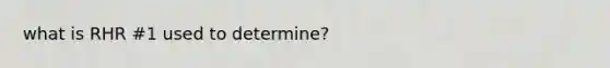 what is RHR #1 used to determine?