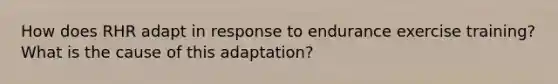 How does RHR adapt in response to endurance exercise training? What is the cause of this adaptation?