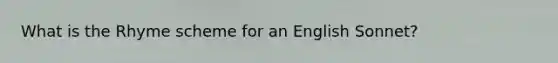What is the Rhyme scheme for an English Sonnet?
