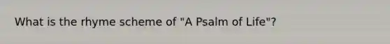 What is the rhyme scheme of "A Psalm of Life"?