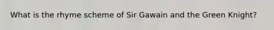 What is the rhyme scheme of Sir Gawain and the Green Knight?