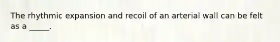 The rhythmic expansion and recoil of an arterial wall can be felt as a _____.