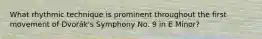 What rhythmic technique is prominent throughout the first movement of Dvorák's Symphony No. 9 in E Minor?