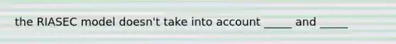 the RIASEC model doesn't take into account _____ and _____