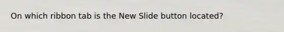 On which ribbon tab is the New Slide button located?