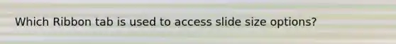 Which Ribbon tab is used to access slide size options?