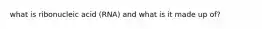 what is ribonucleic acid (RNA) and what is it made up of?
