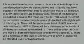 Ribonucleotide reductase converts ribonucleotide diphosphates into deoxyribonucleotide diphosphates and is tightly regulated. Suppose an experimental drug is developed that is an analogue of dATP (deoxyadenylate triphosphate). Which of the following predictions would be the most likely to be TRUE about the effect on nucleotide metabolism in human cells treated with high levels of this drug. a. There will be an increase level of dATP made in cells relative to dGTP. b. There will be a decrease in the levels of all deoxynucleotides synthesized. c. There will be a decrease in the levels of both ribonucleotides and deoxynucleotides. d. There will a decrease in the level of ATP relative to dATP. e. There will be elevated levels of hypoxanthine.