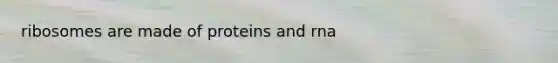 ribosomes are made of proteins and rna