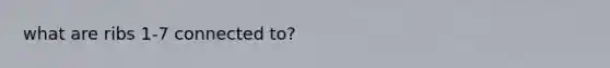what are ribs 1-7 connected to?
