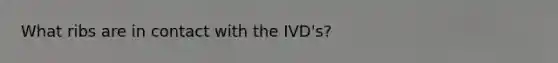 What ribs are in contact with the IVD's?