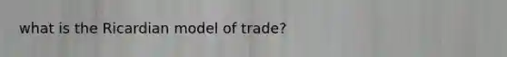 what is the Ricardian model of trade?