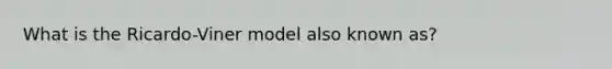 What is the Ricardo-Viner model also known as?