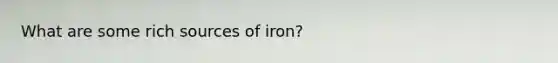 What are some rich sources of iron?