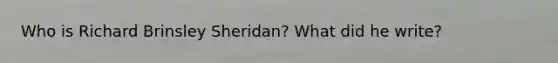 Who is Richard Brinsley Sheridan? What did he write?