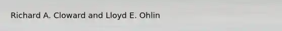 Richard A. Cloward and Lloyd E. Ohlin