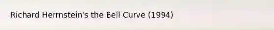 Richard Herrnstein's the Bell Curve (1994)