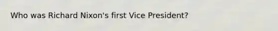 Who was Richard Nixon's first Vice President?