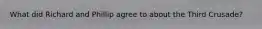 What did Richard and Phillip agree to about the Third Crusade?