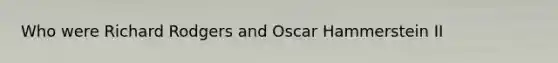 Who were Richard Rodgers and Oscar Hammerstein II