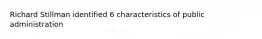 Richard Stillman identified 6 characteristics of public administration