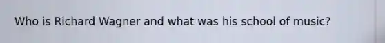 Who is Richard Wagner and what was his school of music?