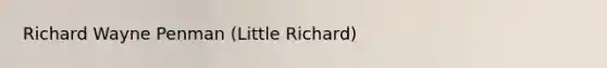 Richard Wayne Penman (Little Richard)