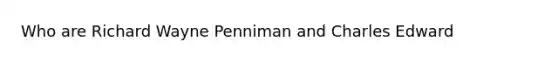 Who are Richard Wayne Penniman and Charles Edward