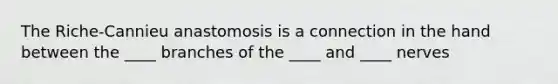 The Riche-Cannieu anastomosis is a connection in the hand between the ____ branches of the ____ and ____ nerves