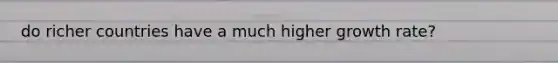 do richer countries have a much higher growth rate?
