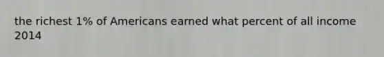 the richest 1% of Americans earned what percent of all income 2014