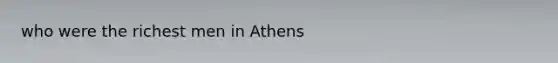 who were the richest men in Athens