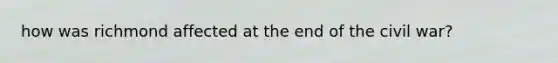 how was richmond affected at the end of the civil war?