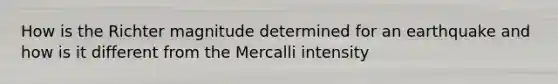 How is the Richter magnitude determined for an earthquake and how is it different from the Mercalli intensity