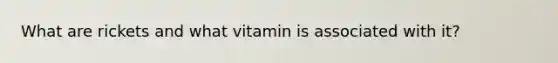 What are rickets and what vitamin is associated with it?