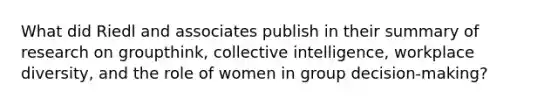 What did Riedl and associates publish in their summary of research on groupthink, collective intelligence, workplace diversity, and the role of women in group decision-making?