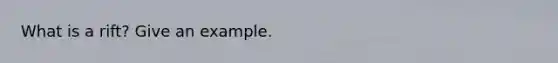 What is a rift? Give an example.