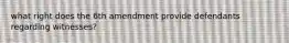 what right does the 6th amendment provide defendants regarding witnesses?