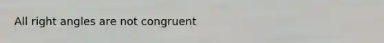 All right angles are not congruent