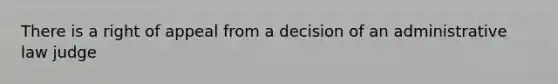 There is a right of appeal from a decision of an administrative law judge