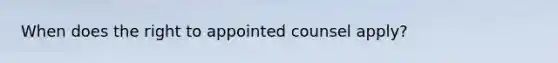 When does the right to appointed counsel apply?