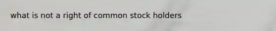 what is not a right of common stock holders