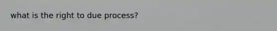 what is the right to due process?